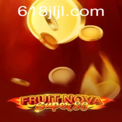 Exploring the Exciting World of FruitNovaSuper80 on 618JILI.COM